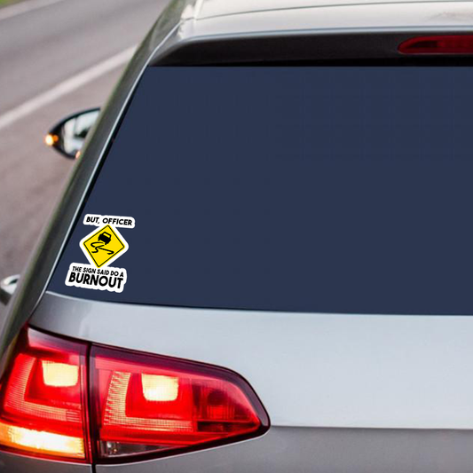 But Officer The Sign Said Do A Burnout Funny Sticker The Sticker Guy